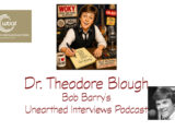 Bob Barry’s Unearthed Interviews Podcast: Dr. Theodore Blough
