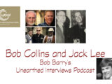 Bob Barry’s Unearthed Interviews Podcast: Bob Collins and Jack Lee