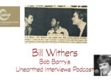 Bob Barry’s Unearthed Interviews Podcast: Bill Withers