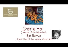 Bob Barry’s Unearthed Interviews Podcast: Charlie Hall (Inventor of the Waterbed)