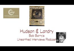 Bob Barry’s Unearthed Interviews Podcast: Hudson & Landry