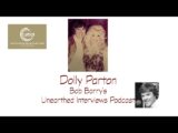 Bob Barry’s Unearthed Interviews Podcast: Dolly Parton