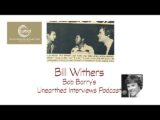 Bob Barry’s Unearthed Interviews Podcast: Bill Withers