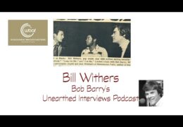 Bob Barry’s Unearthed Interviews Podcast: Bill Withers